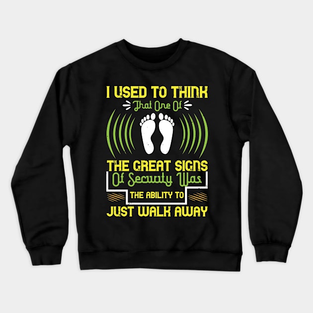 I used to think that one of the great signs of security was the ability to just walk away Crewneck Sweatshirt by APuzzleOfTShirts